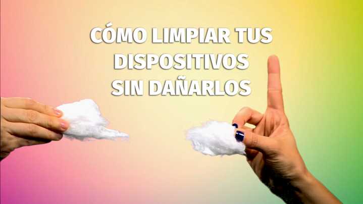 Los 5 errores más comunes al limpiar dispositivos y cómo hacerlo correctamente